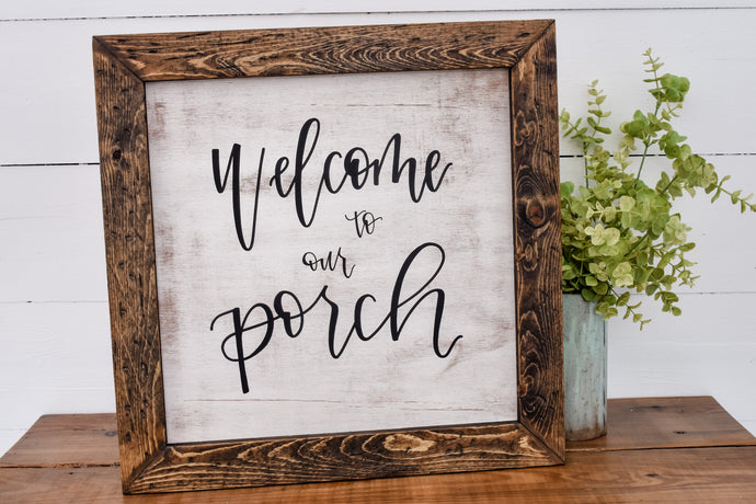 Welcome to our Porch - wood sign