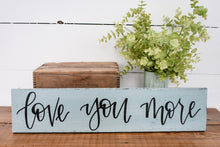 Load image into Gallery viewer, Love you more - wood sign