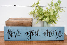 Load image into Gallery viewer, Love you more - wood sign