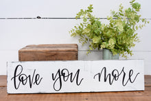 Load image into Gallery viewer, Love you more - wood sign