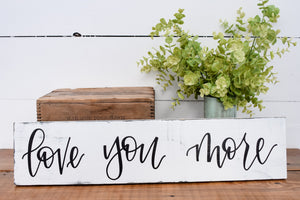 Love you more - wood sign