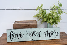 Load image into Gallery viewer, Love you more - wood sign