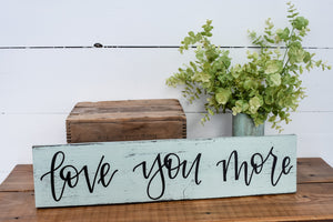 Love you more - wood sign