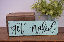 Load image into Gallery viewer, Get naked - handlettered wood sign