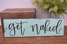 Load image into Gallery viewer, Get naked - handlettered wood sign