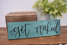 Load image into Gallery viewer, Get naked - handlettered wood sign