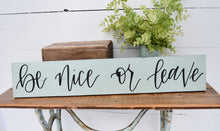 Load image into Gallery viewer, Be nice or leave - handlettered wood sign