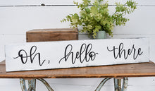 Load image into Gallery viewer, Oh, hello there - handlettered wood sign