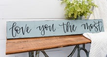 Load image into Gallery viewer, Love you the most - handlettered wood sign