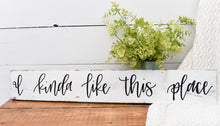 Load image into Gallery viewer, I kinda like this place - handlettered wood sign