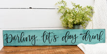 Load image into Gallery viewer, Darling let&#39;s day drink - handlettered wood sign