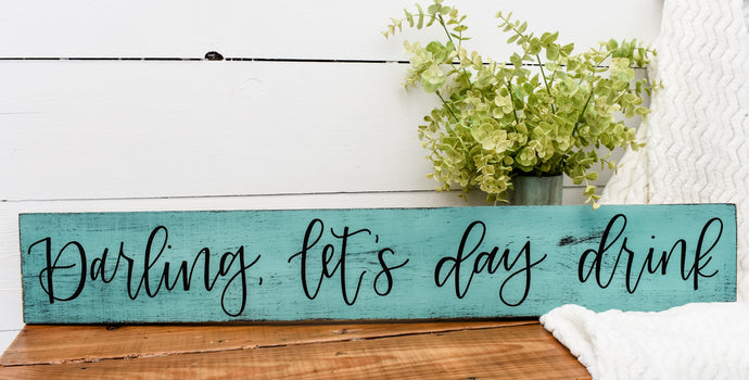 Darling let's day drink - handlettered wood sign