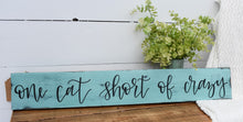 Load image into Gallery viewer, One cat short of crazy - handlettered wood sign