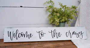 Welcome to the crazy - handlettered wood sign