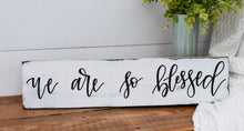 Load image into Gallery viewer, We are so blessed - handlettered wood sign