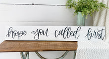 Load image into Gallery viewer, Hope you called first - handlettered wood sign