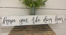 Load image into Gallery viewer, Hope you like dog hair - handlettered wood sign