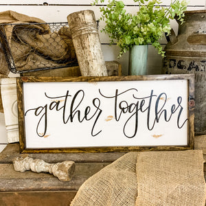 PRE-ORDER - Gather together - farmhouse sign