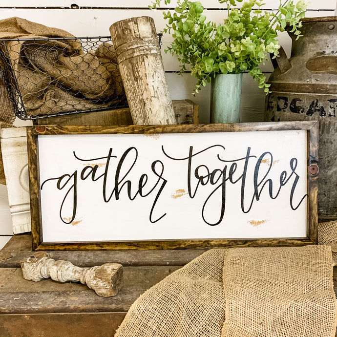 PRE-ORDER - Gather together - farmhouse sign