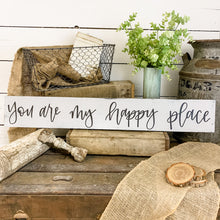 Load image into Gallery viewer, You are my happy place - handlettered wood sign