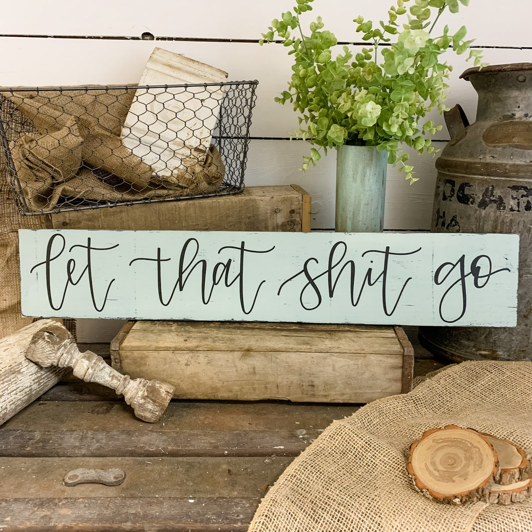 Let that shit go - handlettered wood sign