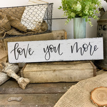 Load image into Gallery viewer, Love you more - wood sign