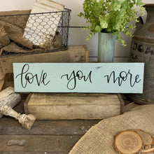 Load image into Gallery viewer, Love you more - wood sign