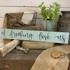 I freaking love us - handlettered wood sign