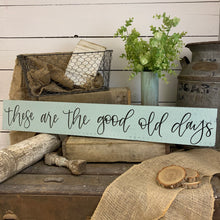 Load image into Gallery viewer, These are the good old days - handlettered wood sign