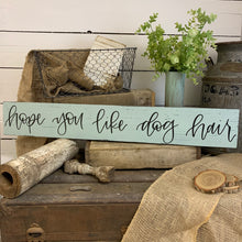 Load image into Gallery viewer, Hope you like dog hair - handlettered wood sign