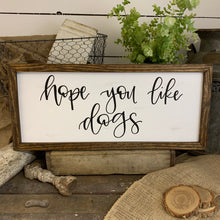 Load image into Gallery viewer, Hope you like dogs - handlettered wood sign