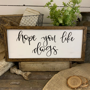 Hope you like dogs - handlettered wood sign