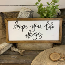 Load image into Gallery viewer, Hope you like dogs - handlettered wood sign