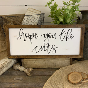 Hope you like cats -farmhouse sign