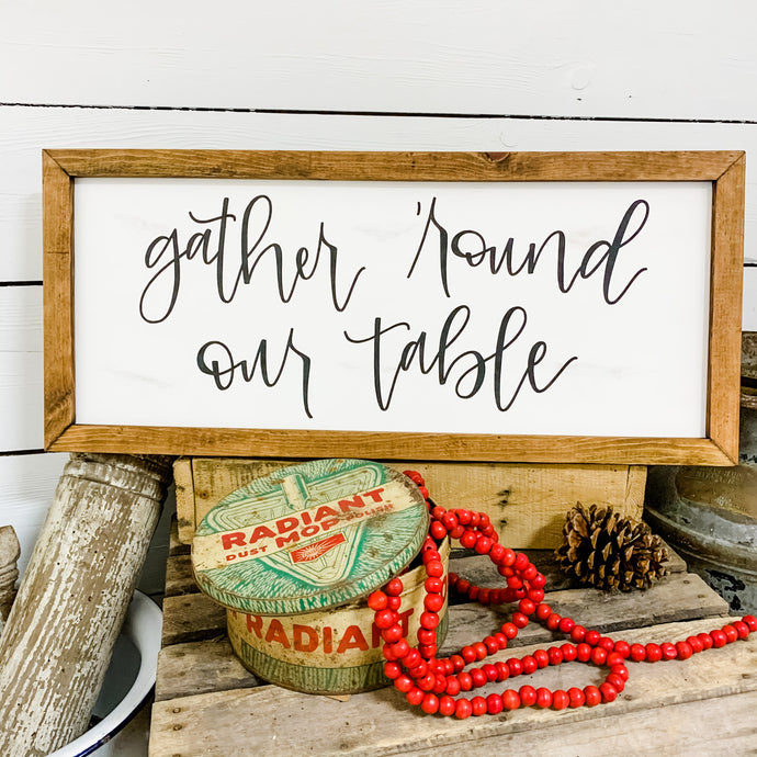 Gather ‘round our table - farmhouse style sign